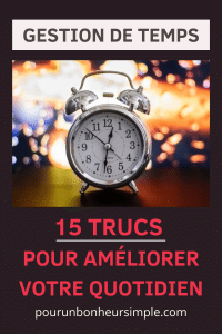 Je vous partage ici 15 trucs pour aider à mieux gérer votre temps au quotidien. Des conseils et des techniques simples qui peuvent aider à atteindre un meilleur équilibre et ainsi augmenter votre bien-être. Un article issu du blog Pour un bonheur simple.