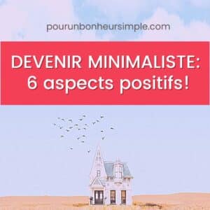 Dans cet article, tu trouveras 6 aspects positifs à devenir minimaliste. Un article issu du blog Pour un bonheur simple.