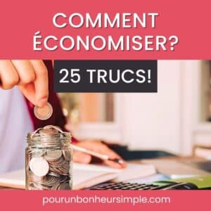 Dans cet article, je vous partage 25 trucs pour économiser de l'argent et en avoir plus pour ce qui compte pour vous. Un article issu du blog Pour un bonheur simple.