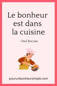 Je vous partage cette jolie citation de Paul Bocuse: "Le bonheur est dans la cuisine". Un visuel issu du blog Pour un bonheur simple (pourunbonheursimple.com).