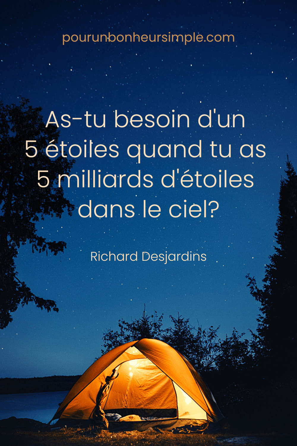 J'adore cette citation du chanteur-compositeur québécois Richard Desjardins. Elle se lit comme suit: "As-tu besoin d'un 5 étoiles quand tu as 5 milliards d'étoiles dans le ciel?". Un visuel du blog Pour un bonheur simple.