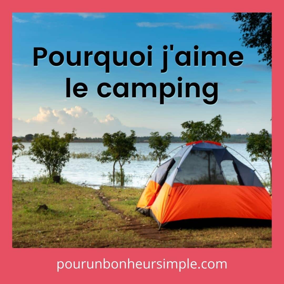 Dans cet article, je vous partage les principales raisons qui font que j'aime autant le camping.