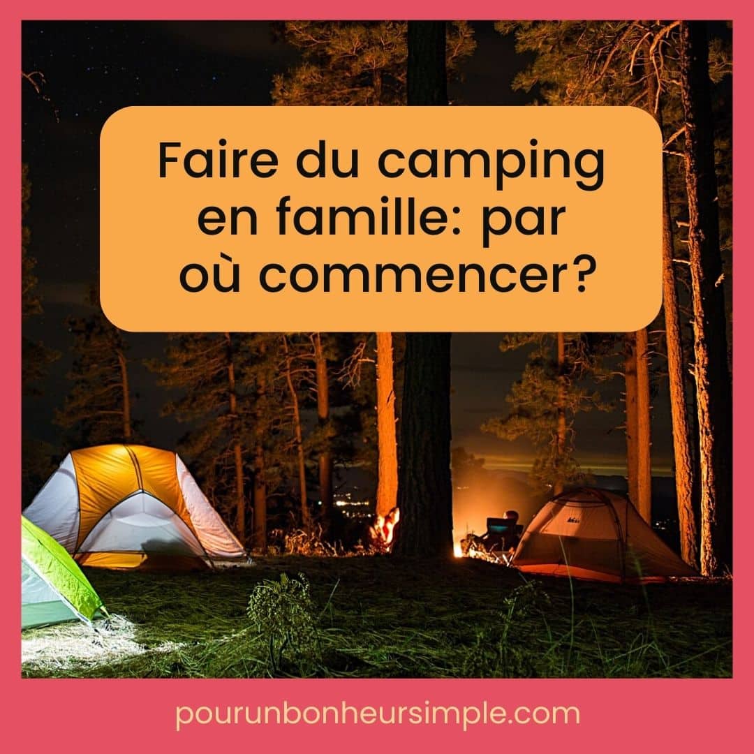Dans ce billet, je vous partage mes trucs et conseils pour faire du camping en famille, même si vous n'en avez jamais fait.