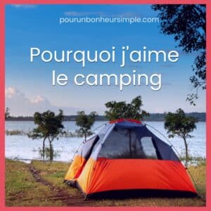 Dans ce billet. je partage toutes ces belles et bonnes raisons pour lesquelles j'aime le camping et que j'y trouve autant de joie et de plaisir.