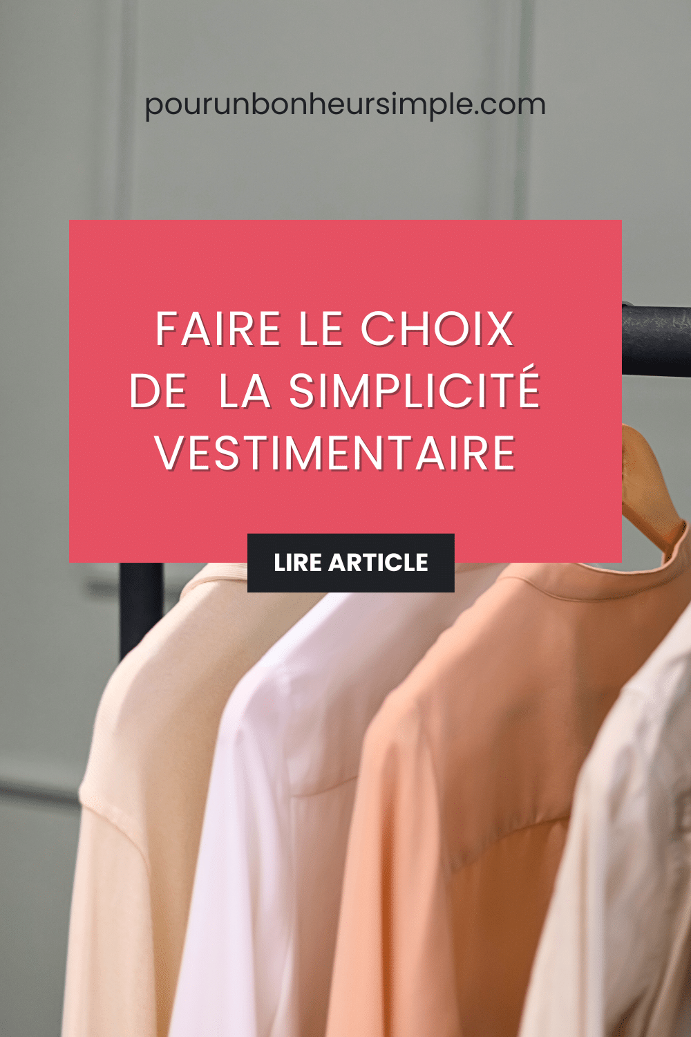 Choisir la simplicité vestimentaire est une des manières de vivre une vie plus simple. Un article à découvrir sur le blog Pour un bonheur simple.