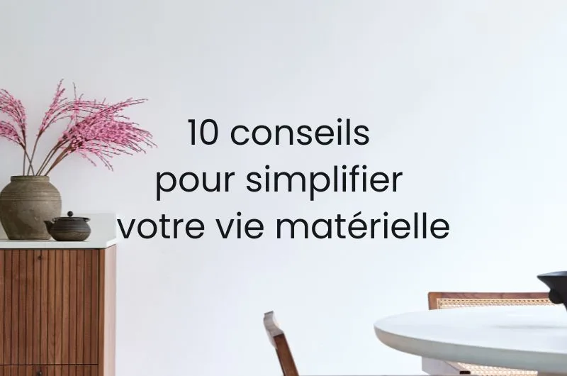 Votre vie matérielle simplifiée. Vive la simplicité!