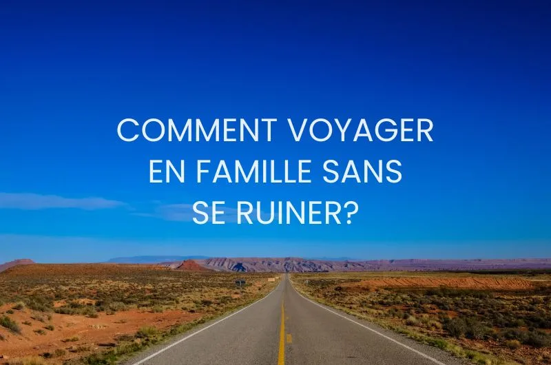 Voyager en famille sans trop dépenser est possible. Voici des conseils pour voyager pour pas cher. 