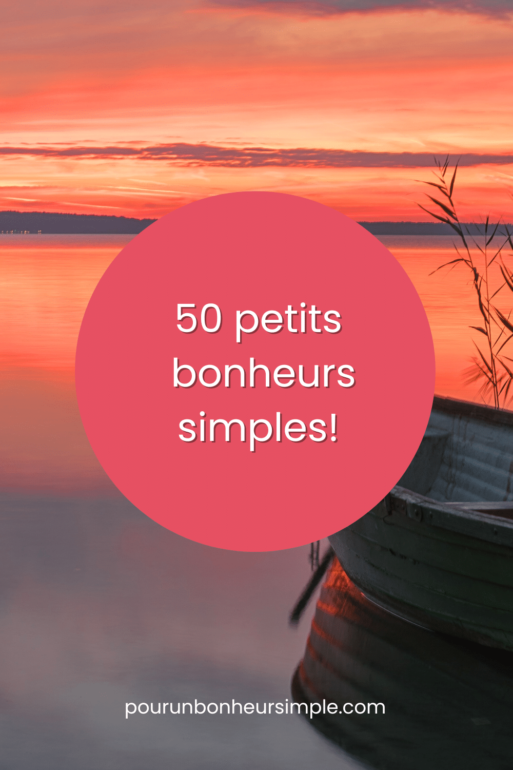 Découvrez ici 50 petits bonheurs simples, pour une vie plus heureuse et épanouie au quotidien. Un article du blog Pour un bonheur simple.