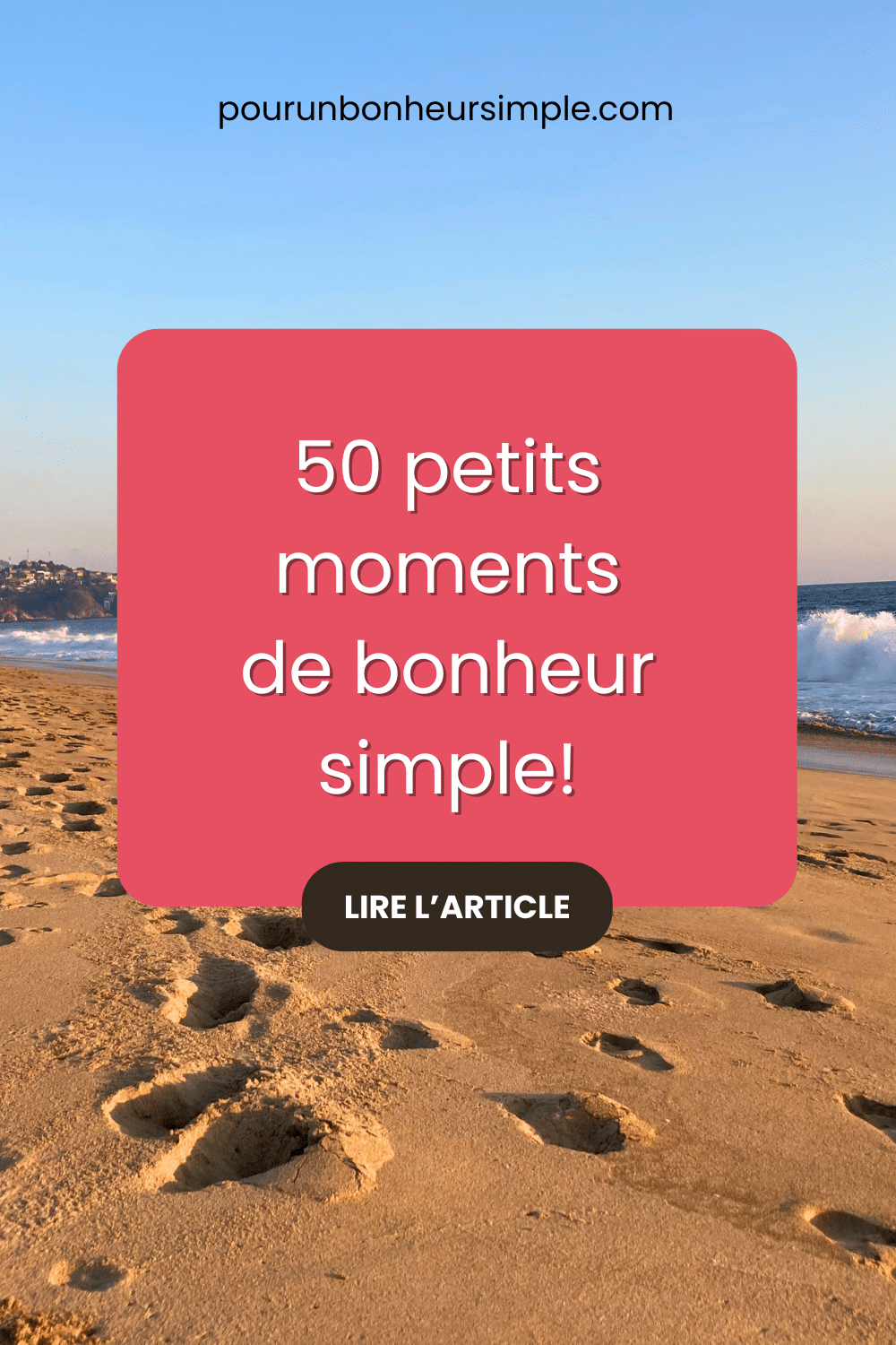 Découvrez 50 petits moments de bonheur simple qui embellissent le quotidien. Un article du blog Pour un bonheur simple.