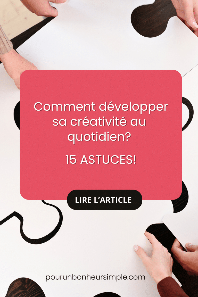 Comment développer sa créativité au quotidien? 15 astuces!