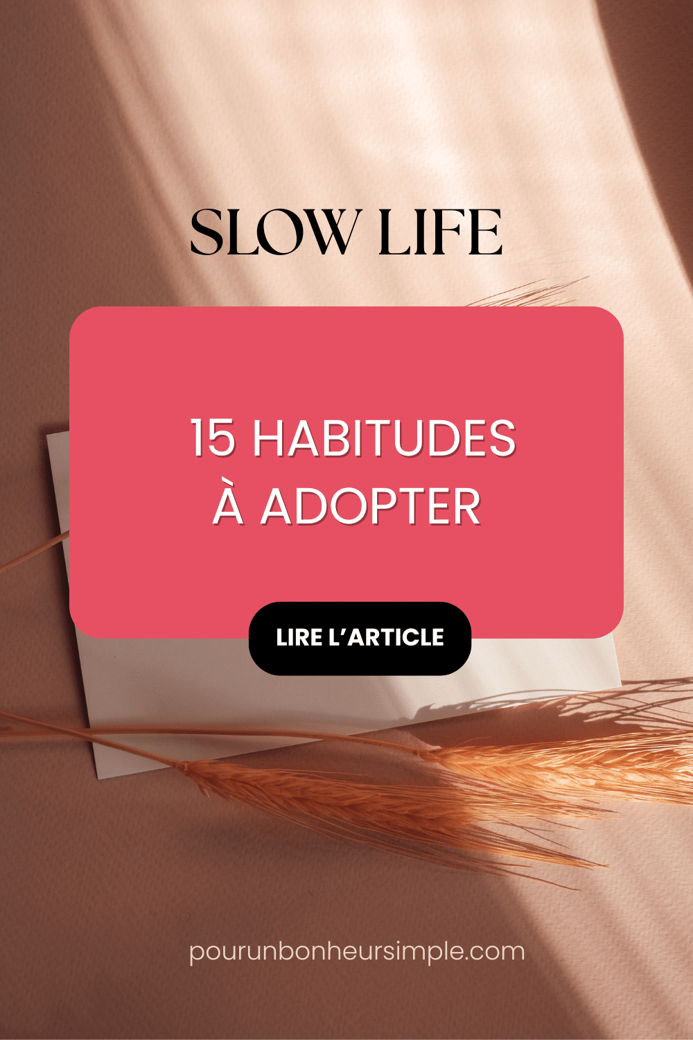 Mode de vie slow life: 15 habitudes simples à adopter au quotidien. Un article du blog Pour un bonheur simple.