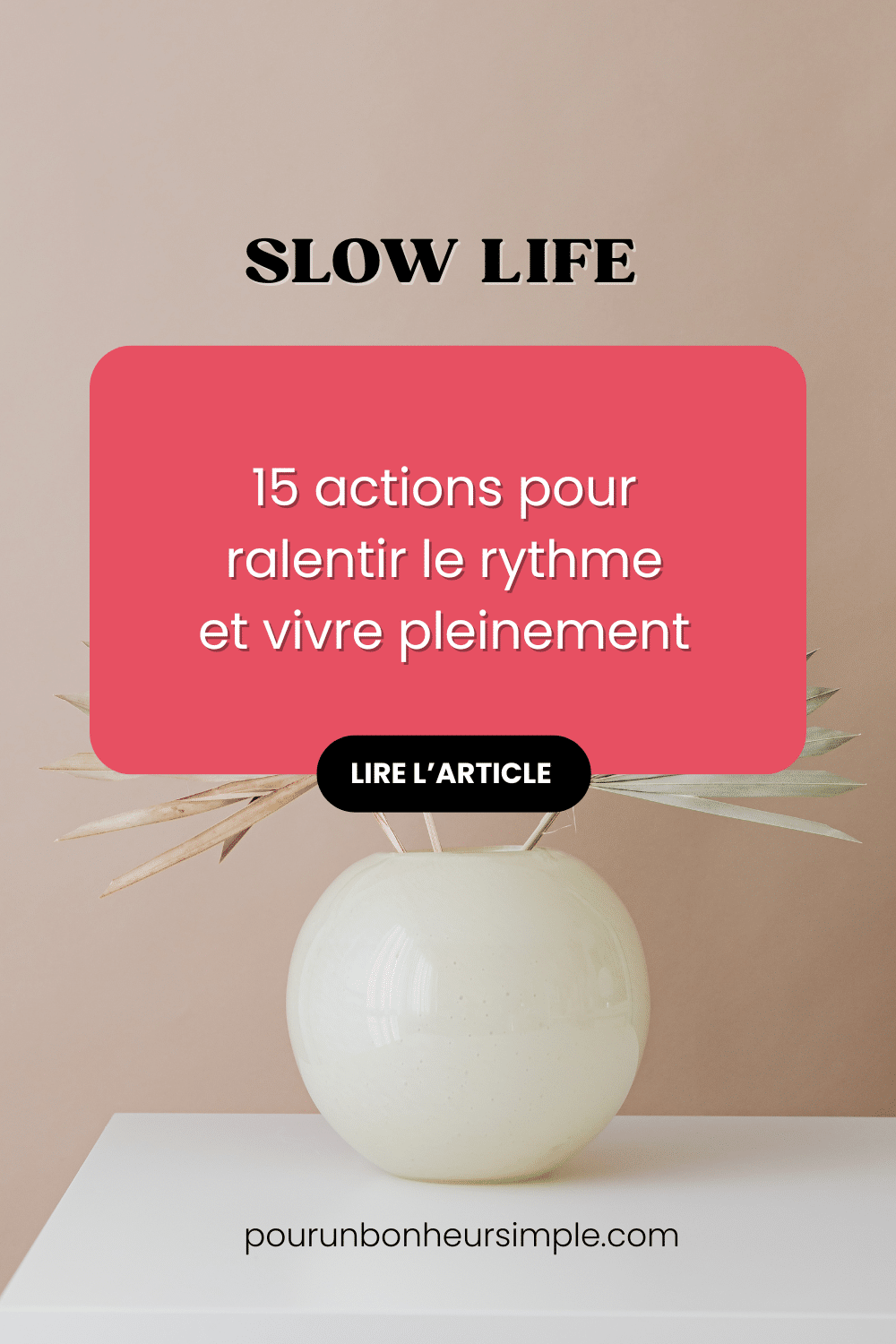 Découvrez ici 15 actions pour ralentir le rythme et vivre pleinement. Un article du blog Pour un bonheur simple.