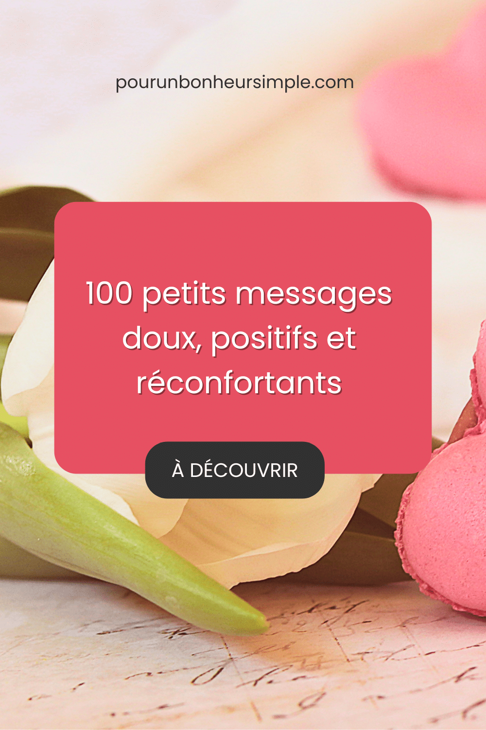 Découvre ici une liste de 100 petits messages doux, positifs et réconfortants pour une foule de circonstances de la vie. Un article à lire sur le blog Pour un bonheur simple.