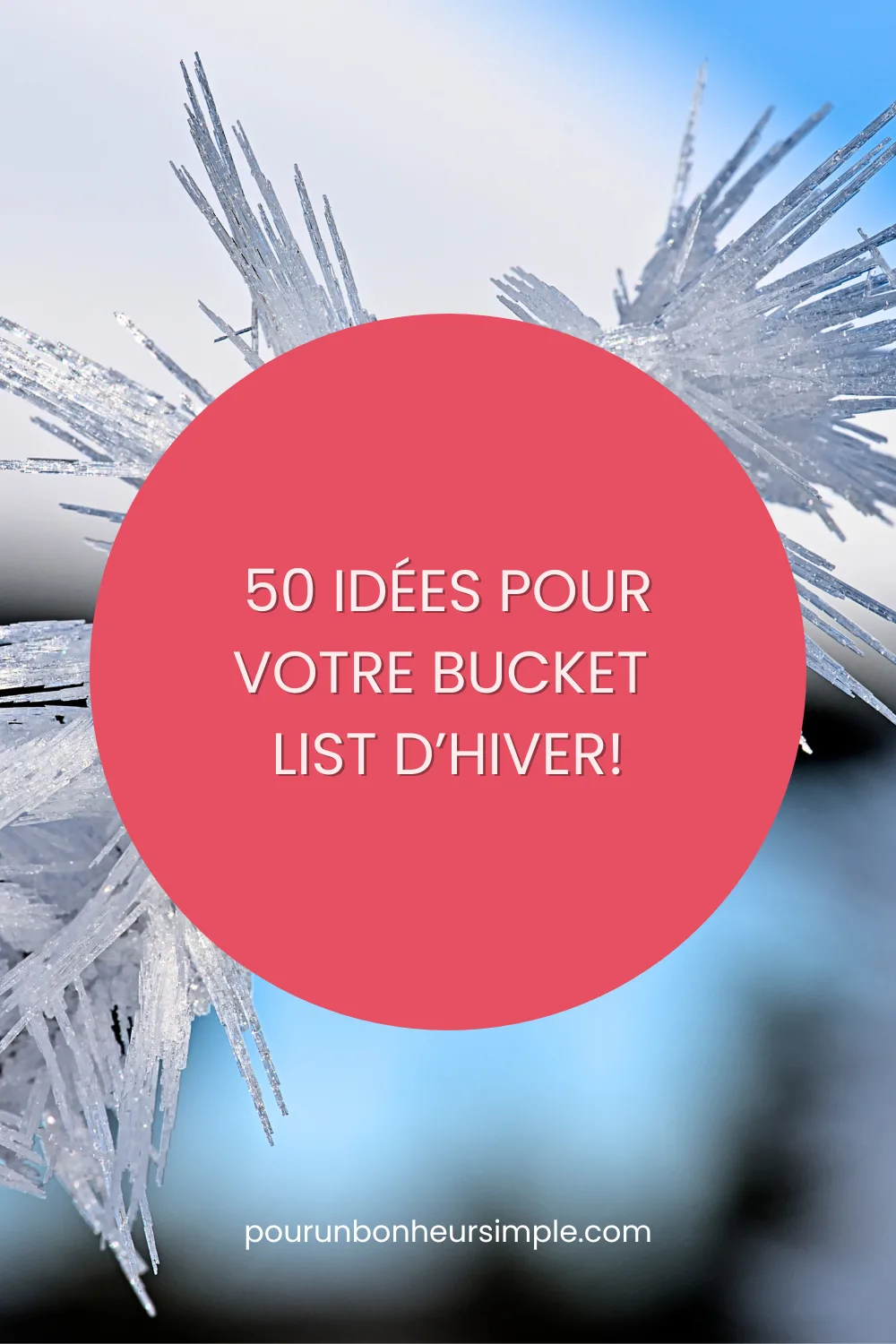 Voici 50 idées douces à ajouter à votre bucket list / liste de rêves et de projets d'hiver pour apprécier la saison hivernale malgré le froid et le manque de soleil et de lumière. Un article d'inspiration à découvrir sur le blog Pour un bonheur simple. 