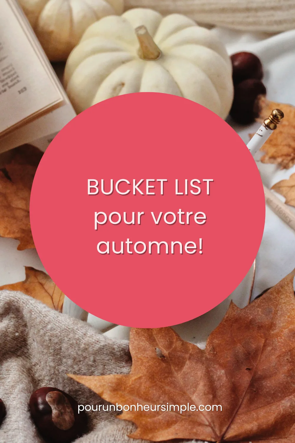 Voici 50 bonnes idées à ajouter à votre bucket list/liste des rêves et des projets de cet automne. À lire sur le blog Pour un bonheur simple.