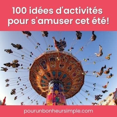100 activités d'été pour s'amuser! Un article du blog Pour un bonheur simple.