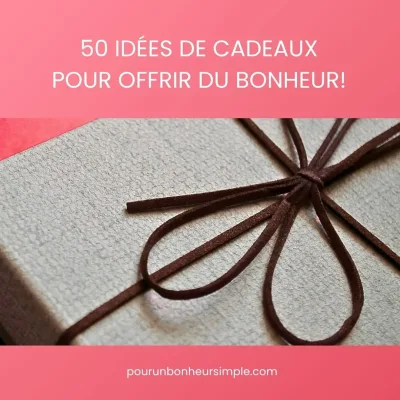 Idées cadeaux bonheur à la une du blog Pour u n bonheur simple.