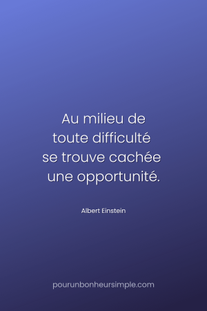 "Au milieu de toute difficulté se trouve cachée une opportunité." Une citation d'Albert Einstein. Un visuel du blog Pour un bonheur simple.