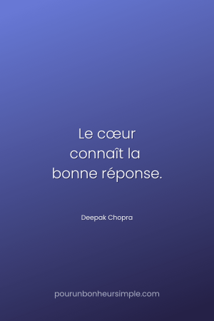 "Le cœur connaît la bonne réponse." Une citation de Deepak Chopra. Un visuel du blog Pour un bonheur simple.