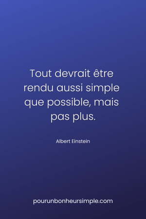 Tout devrait être rendu aussi simple que possible, mais pas plus. Une citation d'Albert Einstein. Un visuel du blog Pour un bonheur simple.