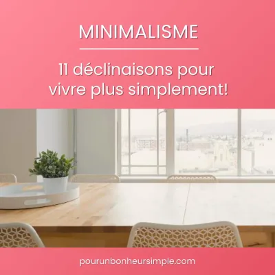 Article présentant 12 déclinaisons du minimalisme, pour vivre heureux et vivre simplement.