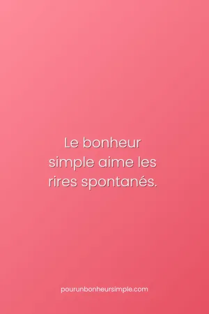 Le bonheur simple aime les rires spontanés. Une réflexion originale du blog Pour un bonheur simple.