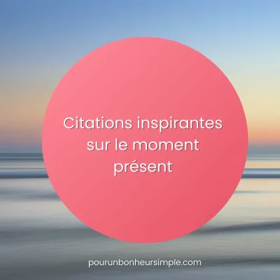 citations moment présent
